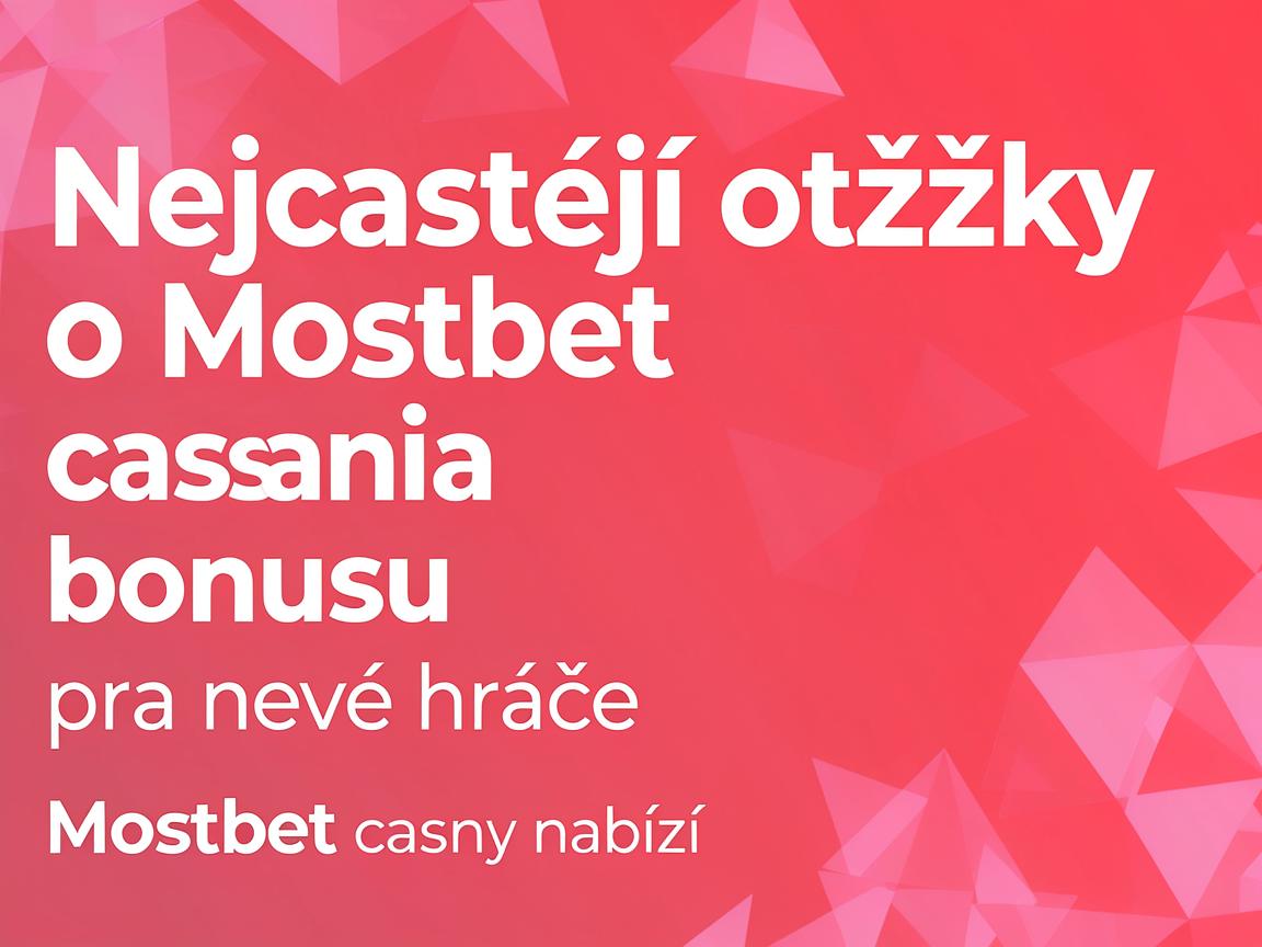 Nejčastější otázky o Mostbet casino bonusu pro nové hráče