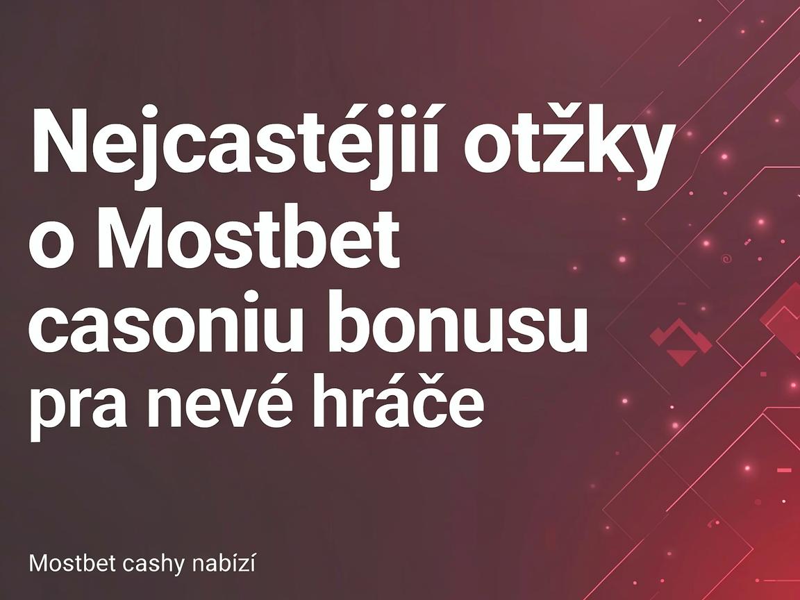 Nejčastější otázky o Mostbet casino bonusu pro nové hráče