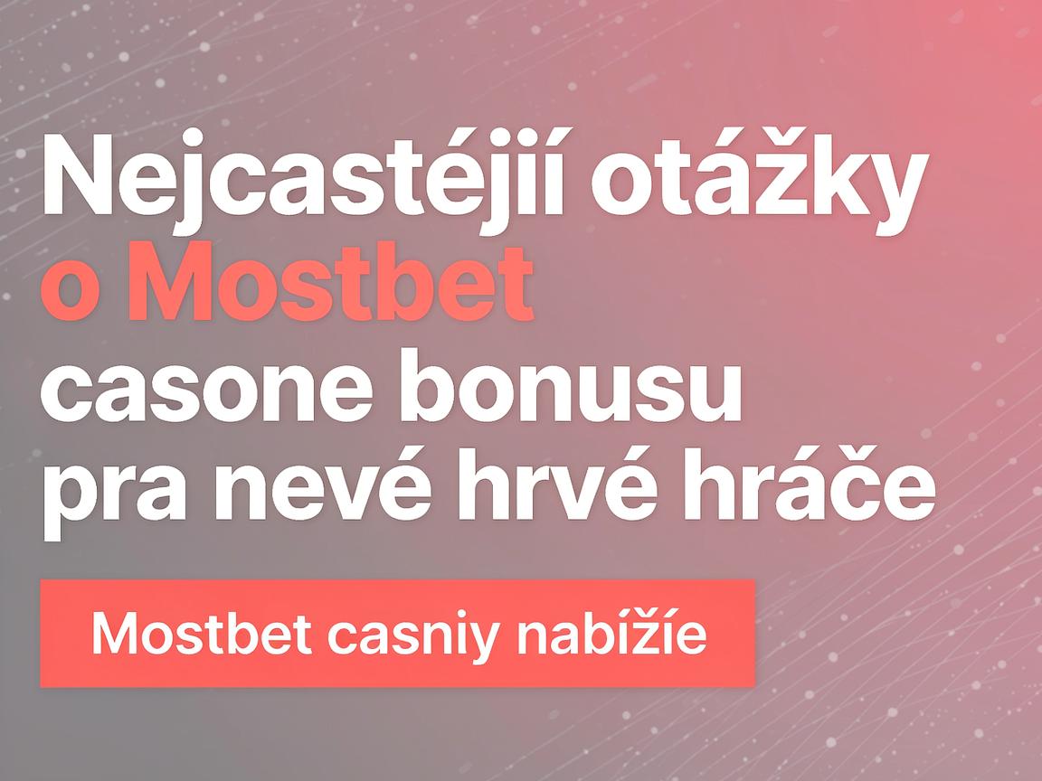 Nejčastější otázky o Mostbet casino bonusu pro nové hráče