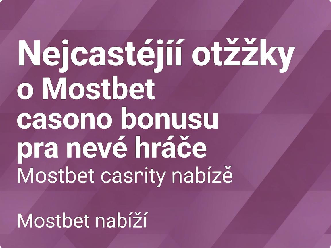 Nejčastější otázky o Mostbet casino bonusu pro nové hráče