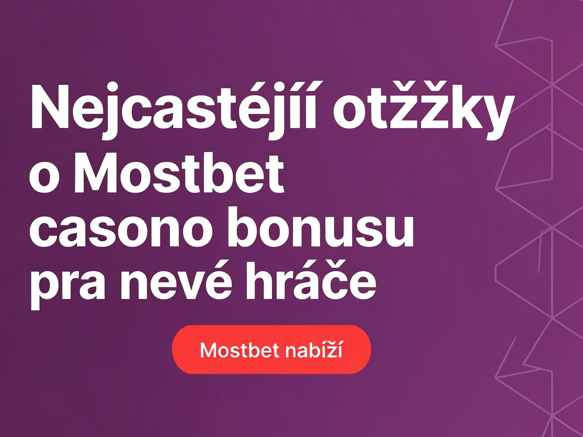 Nejčastější otázky o Mostbet casino bonusu pro nové hráče