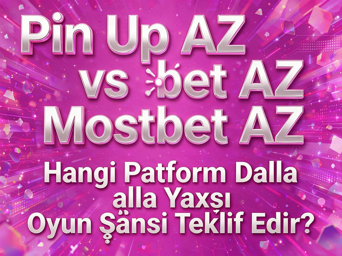 Pin Up AZ vs. Mostbet AZ: Hangi Platform Daha Yaxşı Oyun Şansı Təklif Edir?