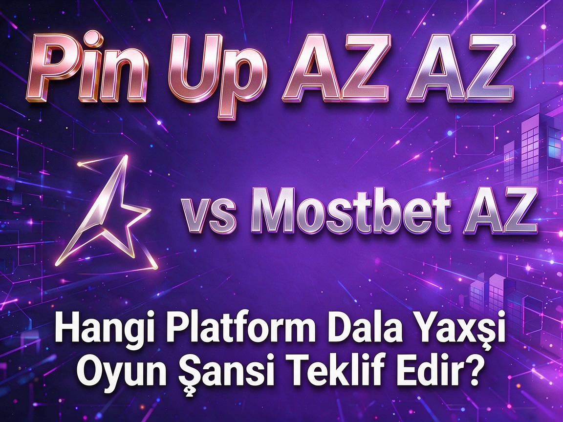 Pin Up AZ vs. Mostbet AZ: Hangi Platform Daha Yaxşı Oyun Şansı Təklif Edir?