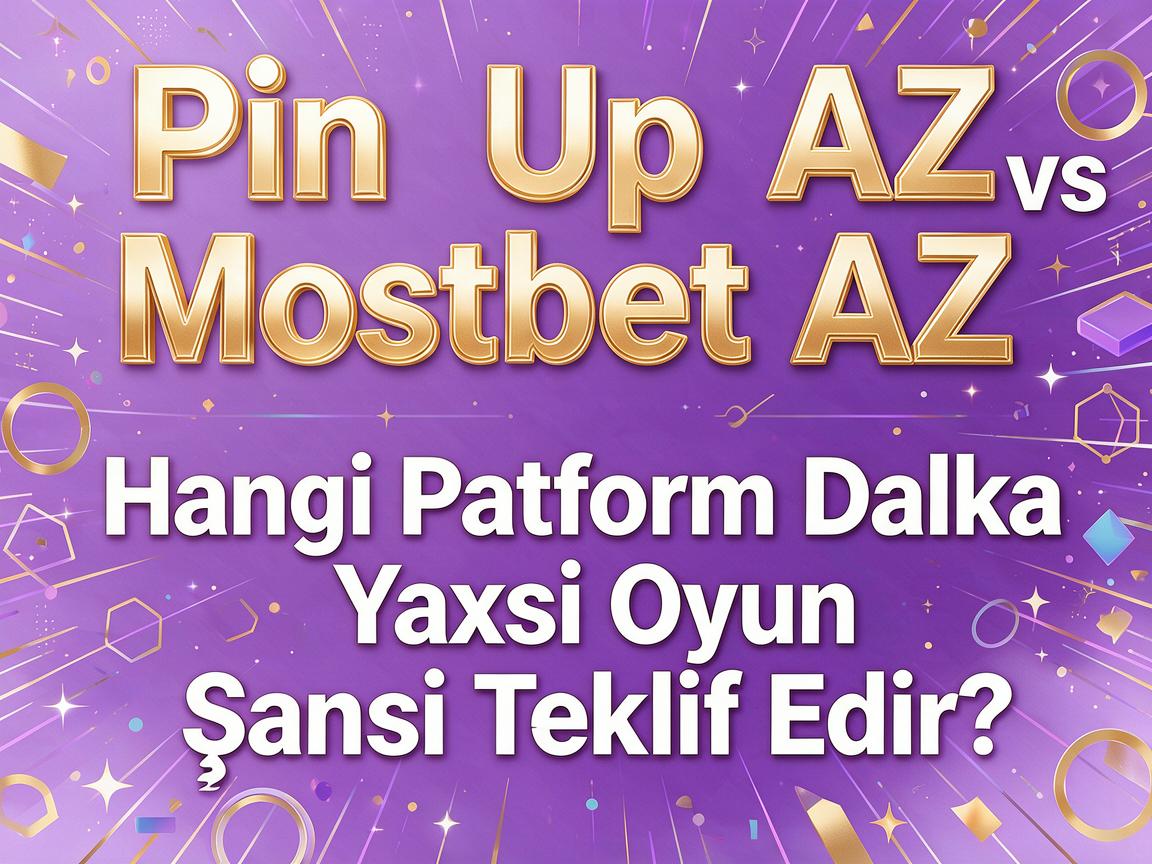 Pin Up AZ vs. Mostbet AZ: Hangi Platform Daha Yaxşı Oyun Şansı Təklif Edir?