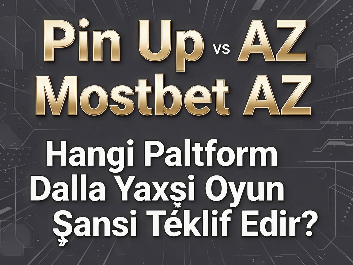 Pin Up AZ vs. Mostbet AZ: Hangi Platform Daha Yaxşı Oyun Şansı Təklif Edir?
