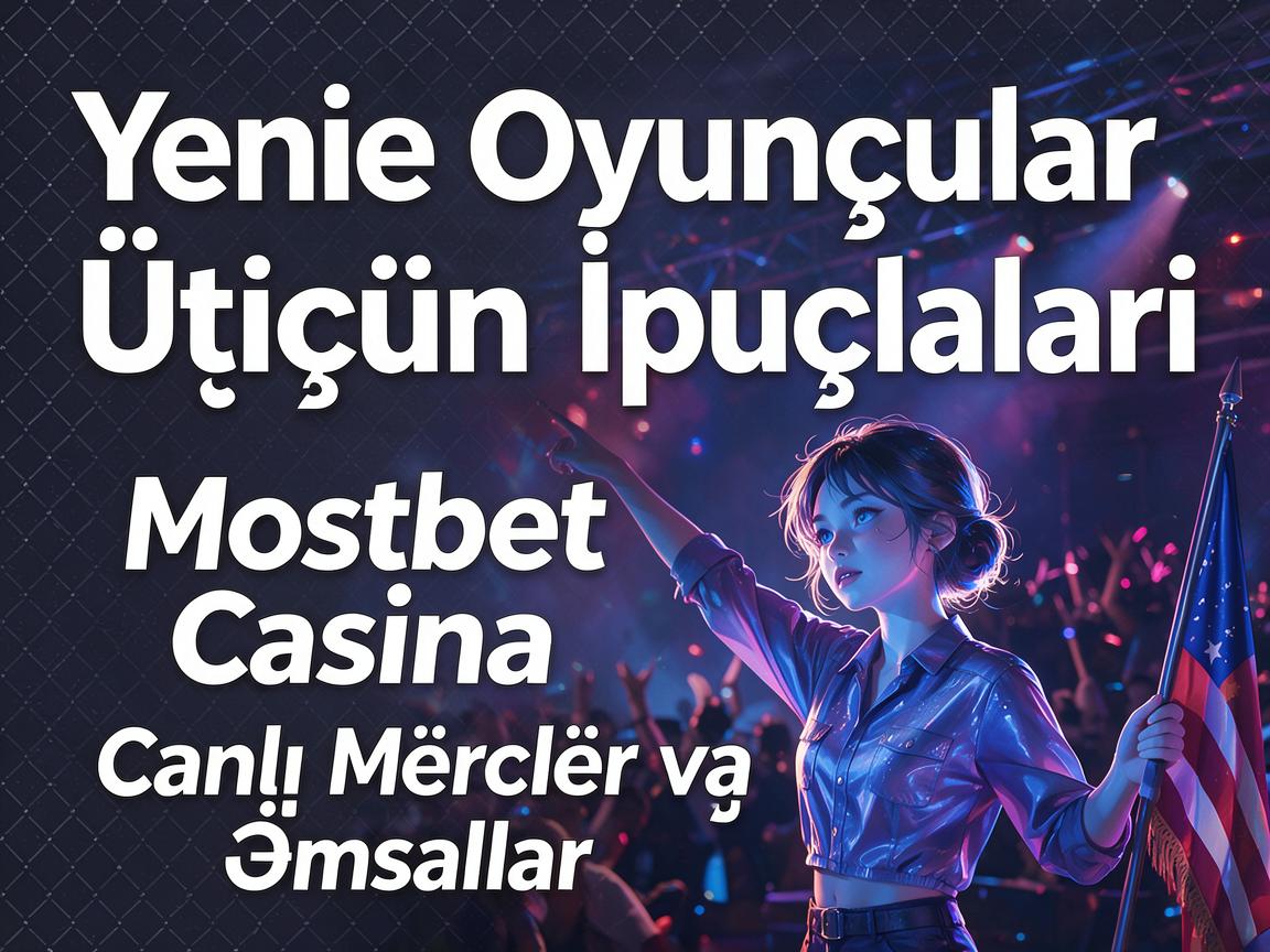 Yeni Oyunçular Üçün İpuçları: Mostbet Casino Canlı Mərclər və Əmsallar