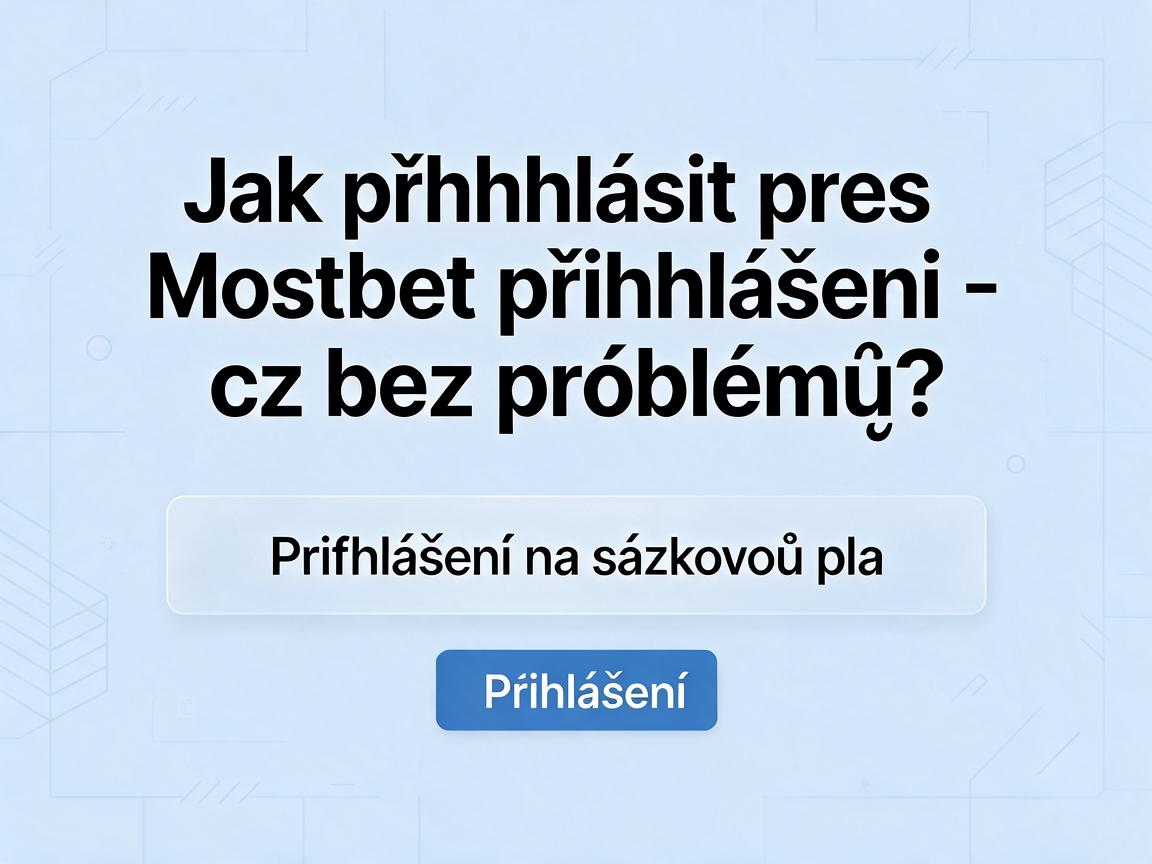 Jak přihlásit přes Mostbet přihlášení cz bez problémů?