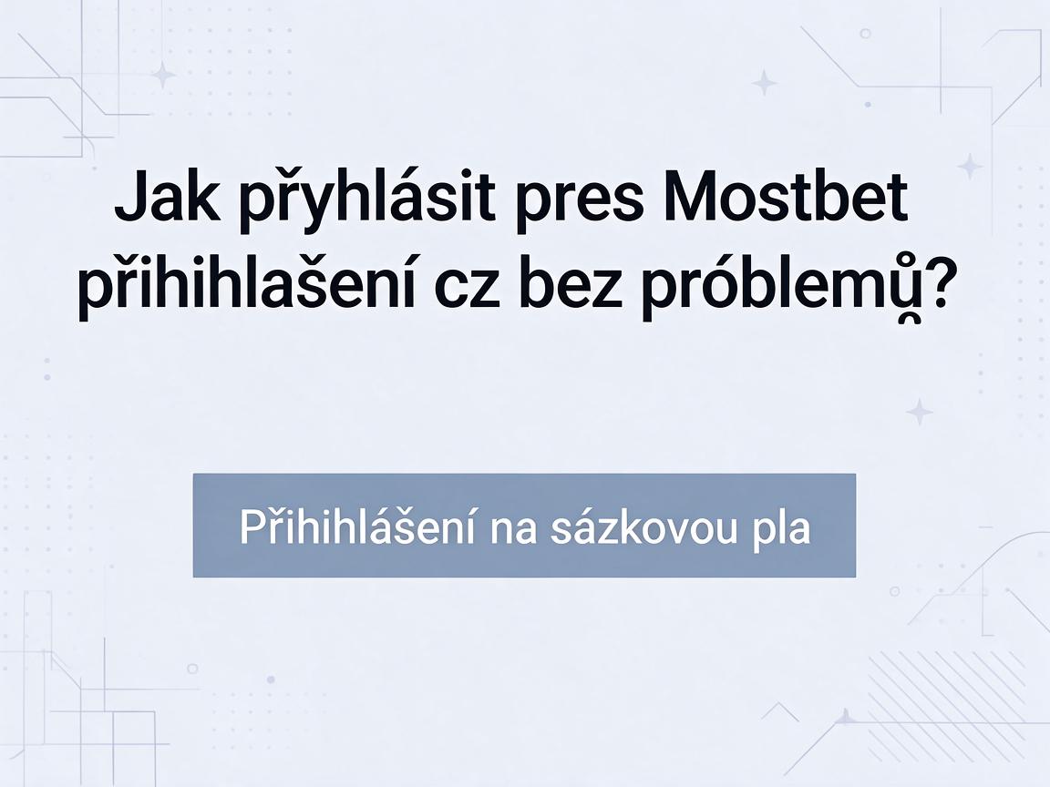 Jak přihlásit přes Mostbet přihlášení cz bez problémů?