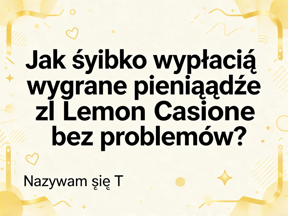 Jak szybko wypłacić wygrane pieniądze z Lemon Casino bez problemów?