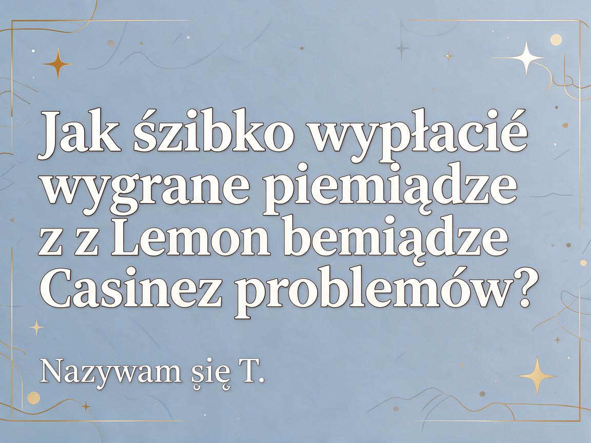 Jak szybko wypłacić wygrane pieniądze z Lemon Casino bez problemów?
