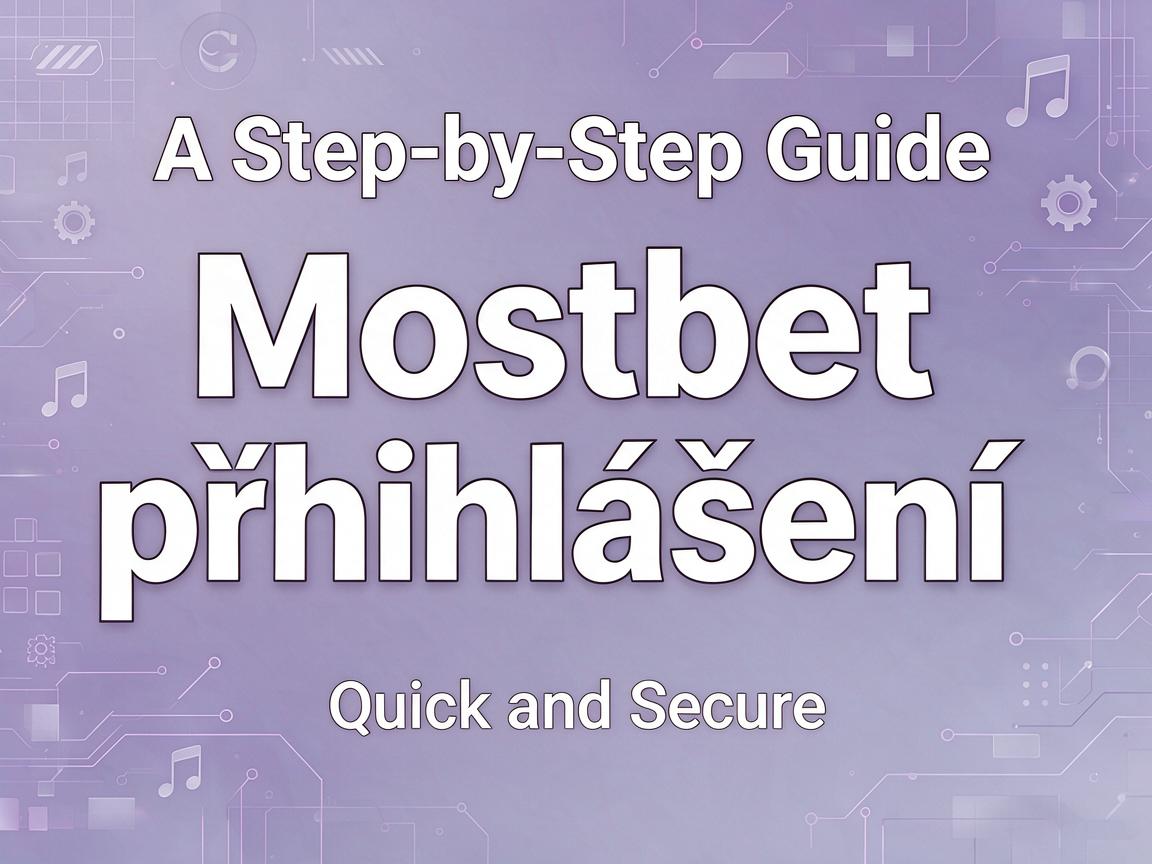 A Step-by-Step Guide to Mostbet přihlášení: Quick and Secure