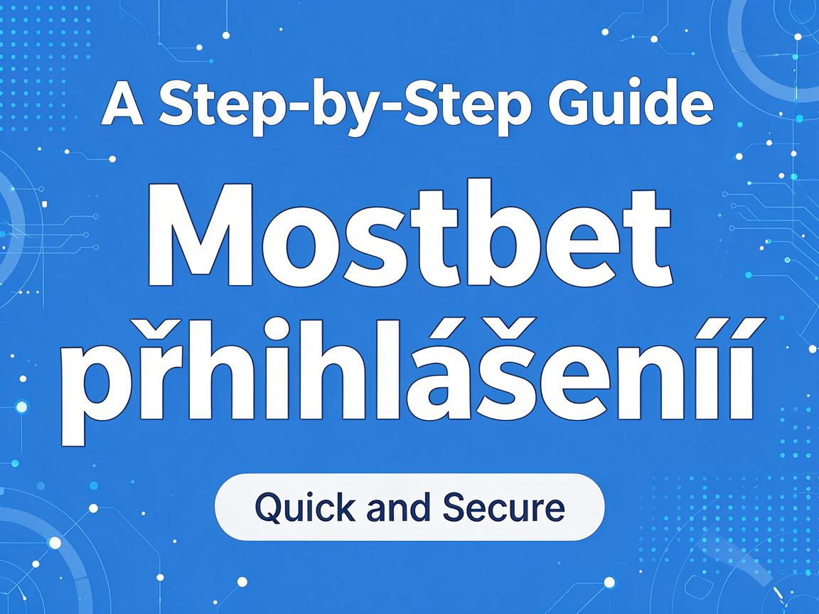 A Step-by-Step Guide to Mostbet přihlášení: Quick and Secure