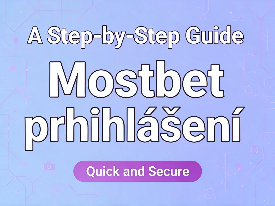 A Step-by-Step Guide to Mostbet přihlášení: Quick and Secure