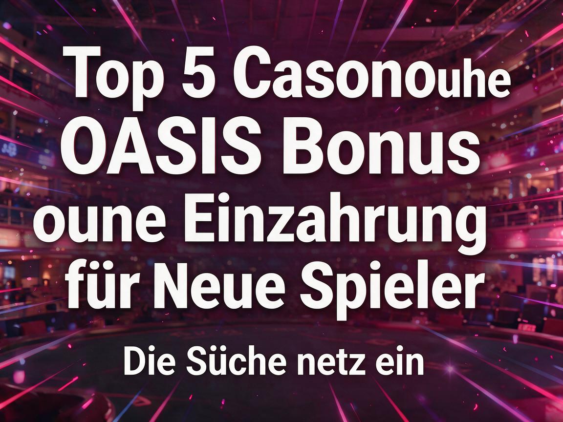 Top 5 Casino ohne OASIS Bonus ohne Einzahlung für neue Spieler