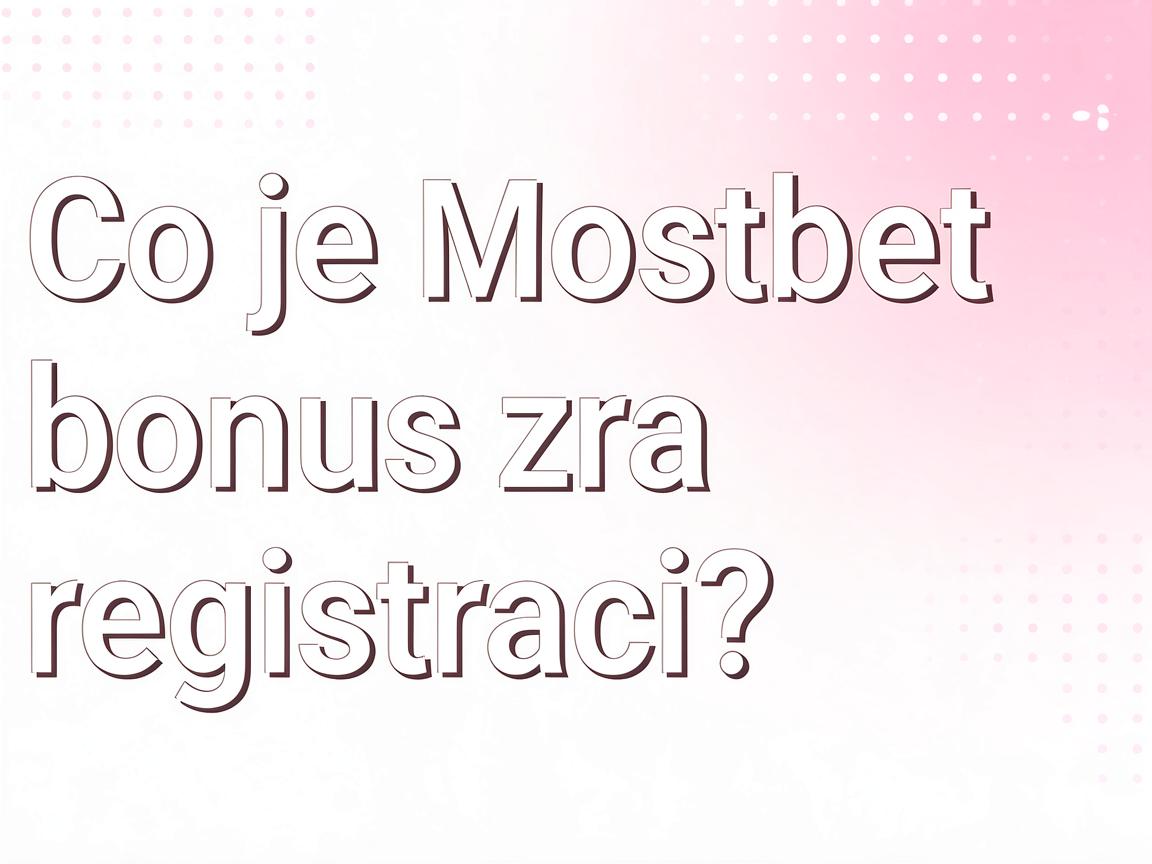 Získejte Mostbet bonus za registraci a získejte náskok před ostatními