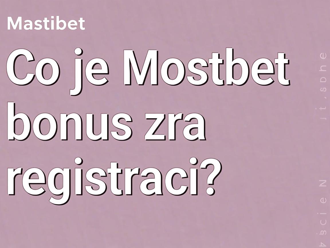 Získejte Mostbet bonus za registraci a získejte náskok před ostatními