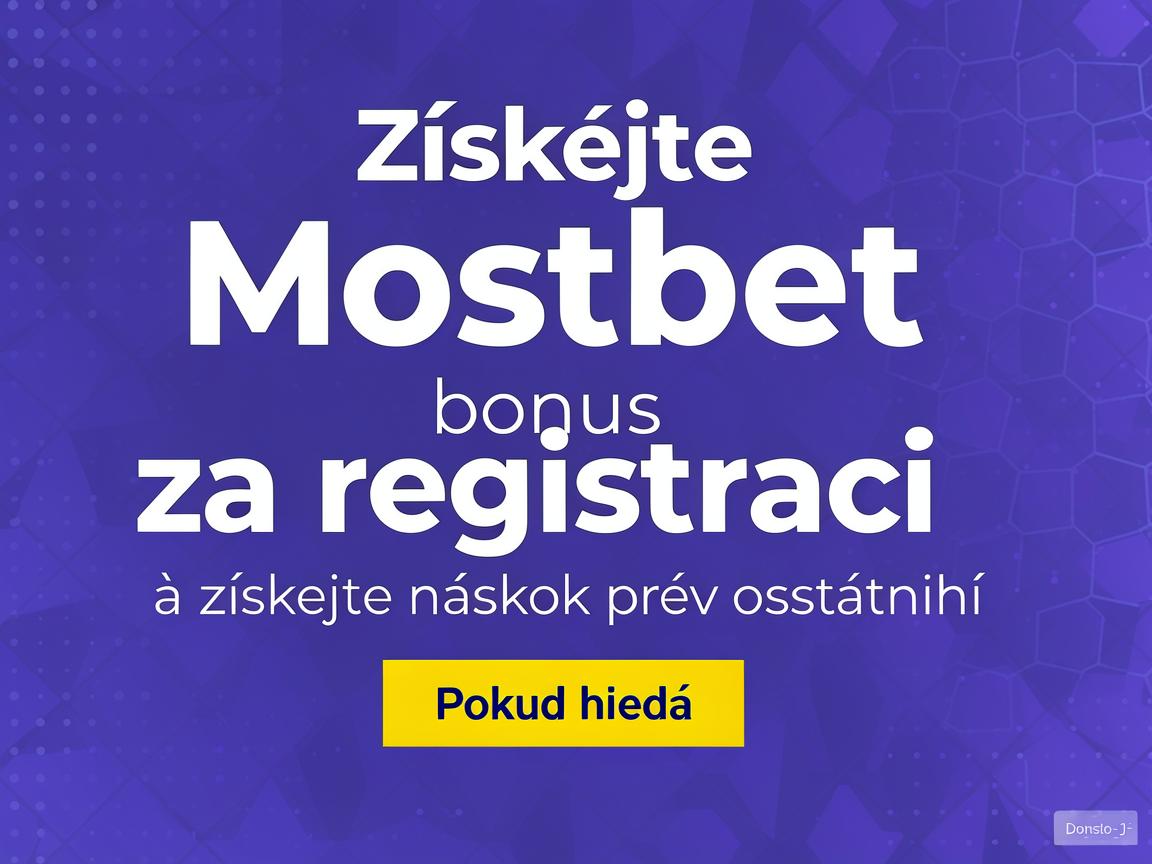 Získejte Mostbet bonus za registraci a získejte náskok před ostatními