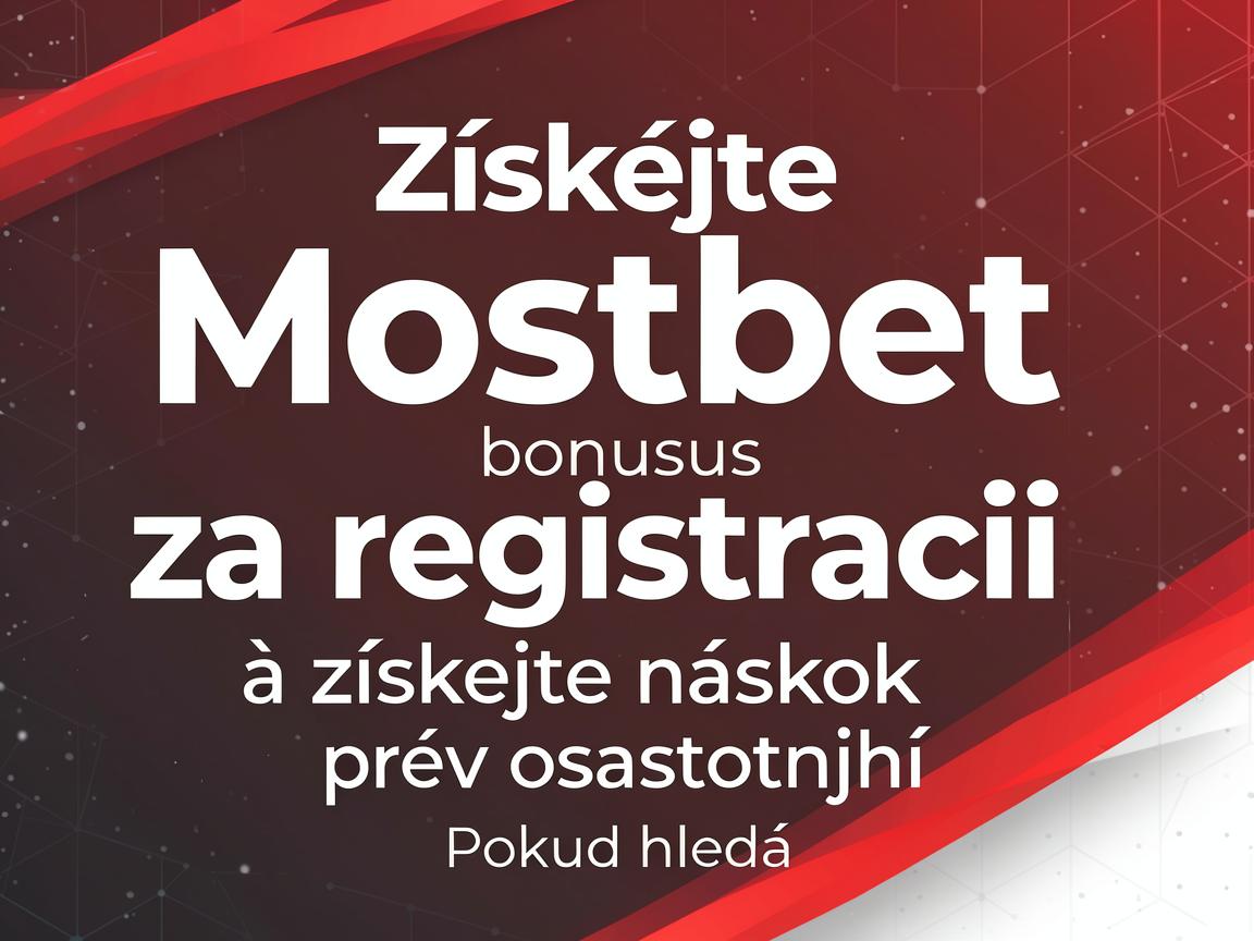 Získejte Mostbet bonus za registraci a získejte náskok před ostatními
